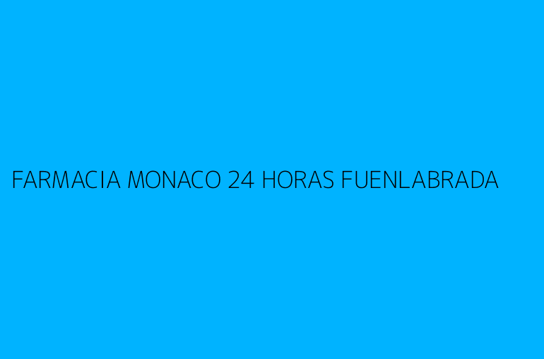 FARMACIA MONACO 24 HORAS FUENLABRADA